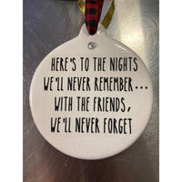 Nights We Can't Remember Friends We Never Forget Ornament