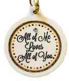 All of Me Loves All of You Porcelain Ornament Love Christmas - Laurie G Creations