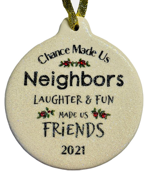 Chance Made Us Neighbors Laughter Fun Made us Friends 2021 Christmas Ornament