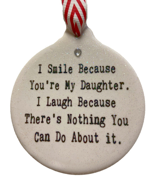 I Smile Because You're My Daughter Love Porcelain Ornament - Laurie G Creations
