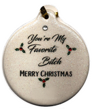 You're My Favorite B*tch Porcelain Ornament Family Christmas Gift Exchange - Laurie G Creations