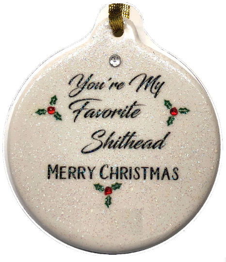 You're My Favorite Shithead Porcelain Christmas Ornament Rhinestone Funny Gift - Laurie G Creations