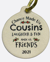 Chance Made Us Cousins Laughter Fun Made us Friends 2021 Christmas Ornament