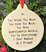 You Drink Too Much Cuss Too Much Questionable Morals Ornament Gift Boxed Christmas Best Friend - Laurie G Creations