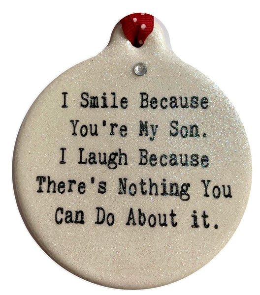 I Smile Because You're My Son I Laugh Because there's Nothing You Can Do About it Christmas Ornament