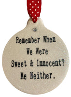 Remember When We Were Sweet & Innocent? Me Neither  Porcelain Christmas Ornament - Laurie G Creations