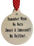 Remember When We Were Sweet & Innocent? Me Neither  Porcelain Christmas Ornament - Laurie G Creations